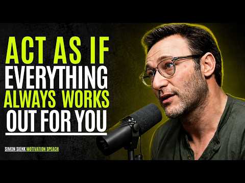 Act As If Everything Always Works Out for You || Best Motivational Speech By Simon Sinek