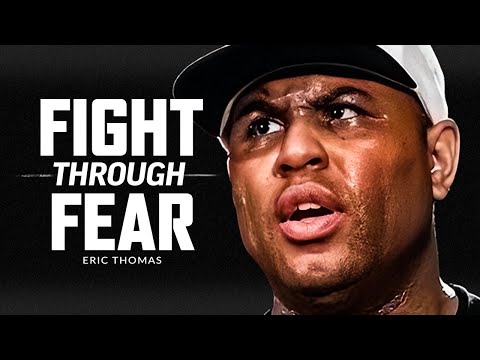FIGHT THROUGH THE FEAR – Powerful Motivational Speech Video (Featuring Eric Thomas)