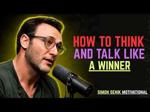 How to Think and Talk Like a Winner || Best Motivational Speech By Simon Sinek: