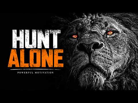 HUNT ALONE – The Most Powerful Motivational Speeches Compilation