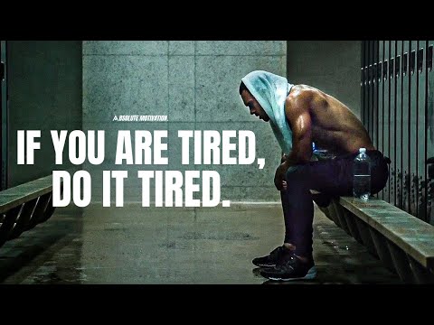 IF YOU ARE TIRED, THEN DO IT TIRED – One Of The Best Motivational Speeches Compilation