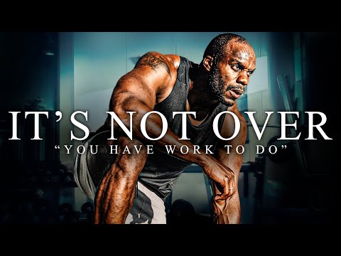 IT’S NOT OVER, YOU'VE GOT WORK TO DO – Best Motivational Video Speeches Compilation