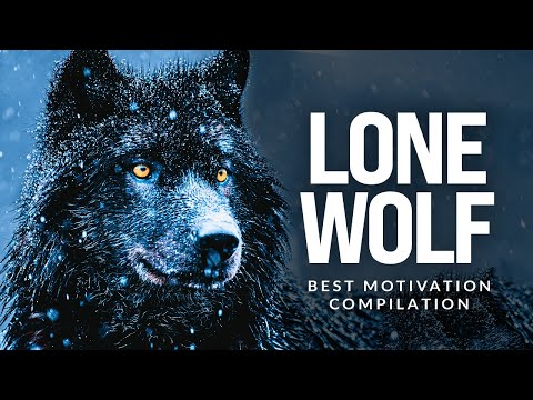 LONE WOLF – Best Motivational Speech Compilation For Those Who Walk Alone