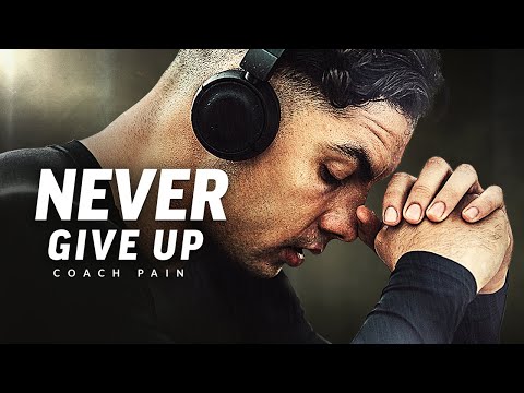 NEVER GIVE UP – Best Motivational Speech Video (Featuring Coach Pain)