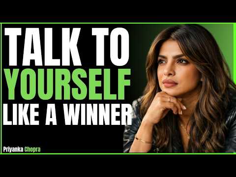 Talk to Yourself Like a Winner | Best Motivation Speech By Priyanka Chopra