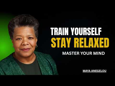 TRAIN YOURSELF TO STAY RELAXED  | Maya Angelou Best Motivational Speech