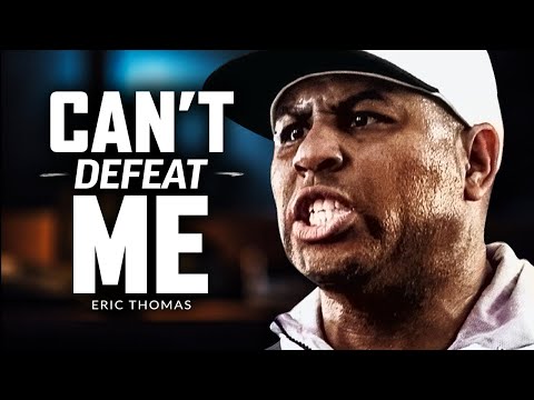 YOU CAN'T DEFEAT ME – Best Motivational Speech Video (Featuring Eric Thomas)